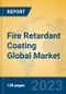 Fire Retardant Coating Global Market Insights 2023, Analysis and Forecast to 2028, by Manufacturers, Regions, Technology, Product Type - Product Thumbnail Image