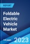 Foldable Electric Vehicle Market: Global Industry Trends, Share, Size, Growth, Opportunity and Forecast 2023-2028 - Product Image