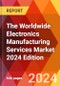 The Worldwide Electronics Manufacturing Services Market 2024 Edition - Product Thumbnail Image