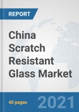 China Scratch Resistant Glass Market: Prospects, Trends Analysis, Market Size and Forecasts up to 2026- Product Image