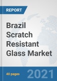 Brazil Scratch Resistant Glass Market: Prospects, Trends Analysis, Market Size and Forecasts up to 2026- Product Image