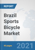 Brazil Sports Bicycle Market: Prospects, Trends Analysis, Market Size and Forecasts up to 2026- Product Image