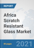 Africa Scratch Resistant Glass Market: Prospects, Trends Analysis, Market Size and Forecasts up to 2026- Product Image