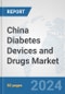 China Diabetes Devices and Drugs Market: Prospects, Trends Analysis, Market Size and Forecasts up to 2030 - Product Thumbnail Image