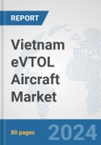 Vietnam eVTOL Aircraft Market: Prospects, Trends Analysis, Market Size and Forecasts up to 2030- Product Image