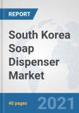 South Korea Soap Dispenser Market: Prospects, Trends Analysis, Market Size and Forecasts up to 2026- Product Image