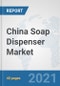 China Soap Dispenser Market: Prospects, Trends Analysis, Market Size and Forecasts up to 2026 - Product Thumbnail Image