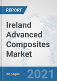 Ireland Advanced Composites Market: Prospects, Trends Analysis, Market Size and Forecasts up to 2026- Product Image