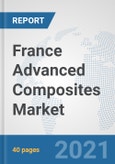 France Advanced Composites Market: Prospects, Trends Analysis, Market Size and Forecasts up to 2026- Product Image