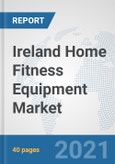 Ireland Home Fitness Equipment Market: Prospects, Trends Analysis, Market Size and Forecasts up to 2026- Product Image