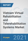 Vietnam Virtual Rehabilitation and Telerehabilitation Systems Market: Prospects, Trends Analysis, Market Size and Forecasts up to 2026- Product Image