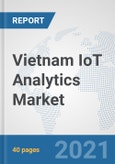 Vietnam IoT Analytics Market: Prospects, Trends Analysis, Market Size and Forecasts up to 2026- Product Image