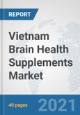 Vietnam Brain Health Supplements Market: Prospects, Trends Analysis, Market Size and Forecasts up to 2026- Product Image