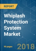 Whiplash Protection System Market - Analysis of Growth, Trends, and Forecast (2018 - 2023)- Product Image