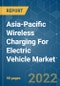 Asia-Pacific Wireless Charging For Electric Vehicle Market - Growth, Trends, COVID-19 Impact, and Forecast (2022 - 2027) - Product Thumbnail Image