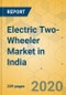 Electric Two-Wheeler Market in India - Industry Outlook and Forecast 2020-2025 - Product Thumbnail Image
