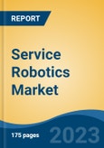 Service Robotics Market - Global Industry Size, Share, Trends, Opportunity, and Forecast, 2018-2028F- Product Image