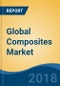 Global Composites Market By Type (Glass Fiber & Carbon Fiber), By Application (Civil Engineering, Aerospace & Defense, & Others), By Manufacturing Process (Lay Up, Injection Moulding, etc.), By Region, Competition Forecast & Opportunities, 2012-2022 - Product Thumbnail Image