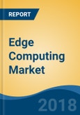 Edge Computing Market By Deployment (On-Premise, & Cloud), By Application (IoT, Video Surveillance, etc.), By Component (Hardware & Software), By End-User (Manufacturing, Power, etc.), By Region, Competition Forecast & Opportunities, 2015-2022- Product Image