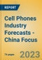 Cell Phones Industry Forecasts - China Focus - Product Thumbnail Image