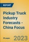 Pickup Truck Industry Forecasts - China Focus - Product Thumbnail Image