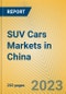 SUV Cars Markets in China - Product Thumbnail Image