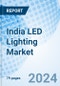 India LED Lighting Market 2023-2029 Revenue, Size, COVID-19 IMPACT, Trends, Companies, Value, Share, Analysis, Forecast, Growth & Industry: Market Forecast By Types, By End-User, By Application, By Sales Channel, By Region And Competitive Landscape - Product Image