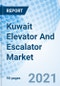 Kuwait Elevator And Escalator Market Outlook 2021-2027: Market Forecast By Types Product, By Services, By Application, By Region - Product Thumbnail Image