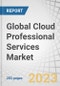 Global Cloud Professional Services Market by Service Type (Consulting, Application Development & Modernization), Service Model (SaaS, PaaS, IaaS), Deployment Model (Public and Private), Organization Size, Vertical and Region - Forecast to 2028 - Product Thumbnail Image