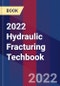 2022 Hydraulic Fracturing Techbook - Product Image