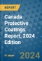 Canada Protective Coatings Report, 2024 Edition - Product Image
