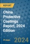 China Protective Coatings Report, 2024 Edition - Product Image