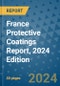 France Protective Coatings Report, 2024 Edition - Product Image