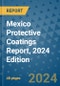 Mexico Protective Coatings Report, 2024 Edition - Product Image
