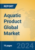 Aquatic Product Global Market Insights 2024, Analysis and Forecast to 2029, by Manufacturers, Regions, Technology, Application, Product Type- Product Image