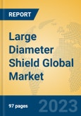 Large Diameter Shield Global Market Insights 2023, Analysis and Forecast to 2028, by Manufacturers, Regions, Technology, Application, Product Type- Product Image