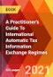 A Practitioner's Guide To International Automatic Tax Information Exchange Regimes - Product Thumbnail Image