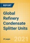 Global Refinery Condensate Splitter Units Outlook to 2025 - Capacity and Capital Expenditure Outlook with Details of All Operating and Planned Condensate Splitter Units - Product Thumbnail Image