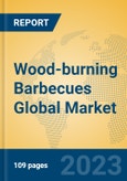 Wood-burning Barbecues Global Market Insights 2023, Analysis and Forecast to 2028, by Manufacturers, Regions, Technology, Application, Product Type- Product Image