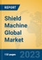 Shield Machine Global Market Insights 2023, Analysis and Forecast to 2028, by Manufacturers, Regions, Technology, Application, Product Type - Product Image