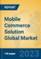 Mobile Commerce Solution Global Market Insights 2023, Analysis and Forecast to 2028, by Market Participants, Regions, Technology, Application, Product Type - Product Image