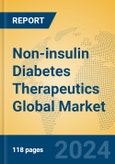 Non-insulin Diabetes Therapeutics Global Market Insights 2024, Analysis and Forecast to 2029, by Manufacturers, Regions, Technology, Application- Product Image