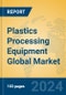 Plastics Processing Equipment Global Market Insights 2024, Analysis and Forecast to 2029, by Manufacturers, Regions, Technology, Application - Product Thumbnail Image