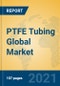 PTFE Tubing Global Market Insights 2021, Analysis and Forecast to 2026, by Manufacturers, Regions, Technology, Application, Product Type - Product Thumbnail Image