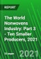 The World Nonwovens Industry: Part 3 - Ten Smaller Producers, 2021 - Product Thumbnail Image