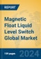 Magnetic Float Liquid Level Switch Global Market Insights 2024, Analysis and Forecast to 2029, by Manufacturers, Regions, Technology, Product Type - Product Thumbnail Image