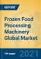 Frozen Food Processing Machinery Global Market Insights 2021, Analysis and Forecast to 2026, by Manufacturers, Regions, Technology, Application - Product Thumbnail Image