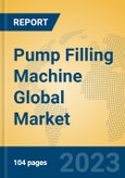 Pump Filling Machine Global Market Insights 2023, Analysis and Forecast to 2028, by Manufacturers, Regions, Technology, Application, Product Type- Product Image