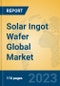 Solar Ingot Wafer Global Market Insights 2023, Analysis and Forecast to 2028, by Manufacturers, Regions, Technology, Application, Product Type - Product Image