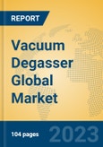 Vacuum Degasser Global Market Insights 2023, Analysis and Forecast to 2028, by Manufacturers, Regions, Technology, Product Type- Product Image